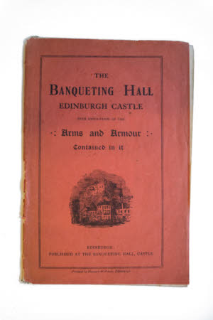 The banqueting hall, Edinburgh Castle . with description of the arms and armour contained in it.