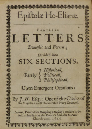 Epistolæ Ho-Elianæ. . Familiar letters domestic and forren; divided into six sections, partly ...