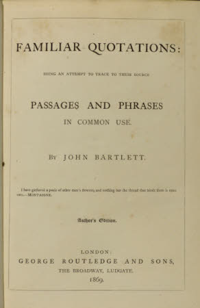 Familiar quotations: . being an attempt to trace to their source passages and phrases in common ...