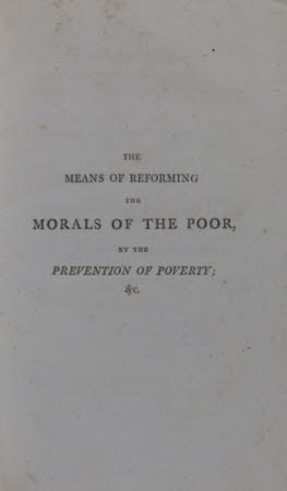 The means of reforming the morals of the poor, by the prevention of poverty; . and a plan for ...