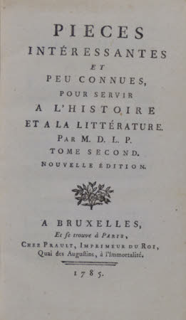 Pieces intéressantes et peu connues, pour servir a l'histoire et a la littérature. Par M.D.L.P.