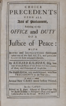 Choice precedents upon all acts of Parliament, relating to the office and duty of a Justice of the ...