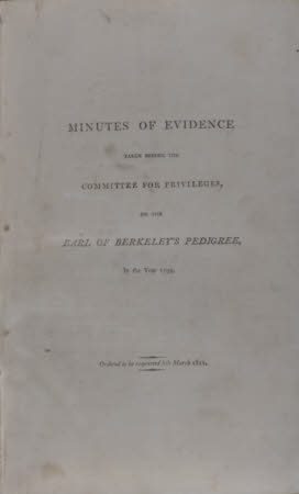 Minutes of evidence taken before the Committee for Privileges, on the Earl of Berkeley's pedigree, ...