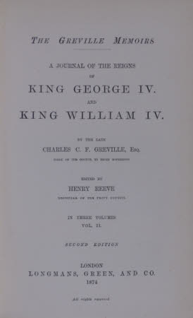 The Greville memoirs a journal of the reigns of King George IV. and King William IV. 